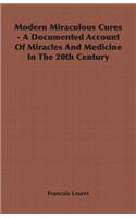 Modern Miraculous Cures - A Documented Account of Miracles and Medicine in the 20th Century