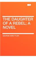 The Daughter of a Rebel; A Novel