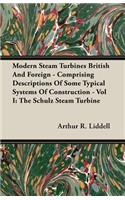 Modern Steam Turbines British And Foreign - Comprising Descriptions Of Some Typical Systems Of Construction - Vol I