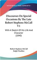 Discourses on Special Occasions by the Late Robert Stephens McCall V1