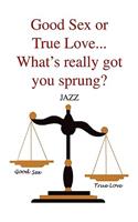 Good Sex or True Love... What's Really Got You Sprung?