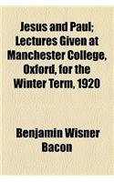 Jesus and Paul; Lectures Given at Manchester College, Oxford, for the Winter Term, 1920