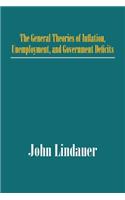 The General Theories of Inflation, Unemployment, and Government Deficits