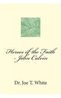 Heroes of the Faith - John Calvin