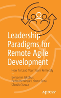 Leadership Paradigms for Remote Agile Development