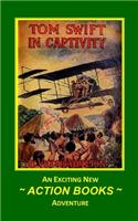 Tom Swift 13 - Tom Swift in Captivity: or A Daring Escape By Airship