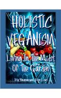 Holistic Veganism: Living in the Midst of the Garden