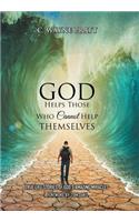 God Helps Those Who Cannot Help Themselves: True Life Stories of God's Amazing Miracles