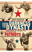 From Darkness to Dynasty - The First 40 Years of the New England Patriots