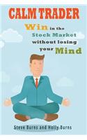 Calm Trader: Win in the Stock Market Without Losing Your Mind