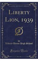 Liberty Lion, 1939 (Classic Reprint)