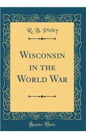 Wisconsin in the World War (Classic Reprint)