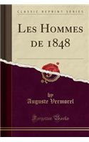 Les Hommes de 1848 (Classic Reprint)