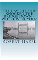 Day the Ship Knocked the Bridge Down - Where Were You?