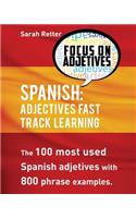 Spanish: Adjectives Fast Track Learning: The 100 most used Spanish adjectives with 800 phrase examples(Spanish Learning for English Speakers)