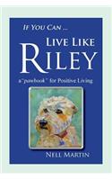If You Can ... Live Like Riley