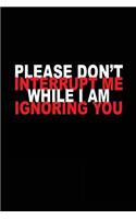 Please Don't Interrupt Me While I Am Ignoring You