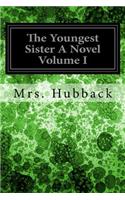 The Youngest Sister A Novel Volume I