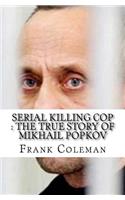 Serial Killing Cop: The True Story of Mikhail Popkov