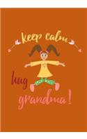 Keep Calm Hug Grandma: Mothers Day Notebook or Journal: Mothers Day Gift Notebook or Journal for Grandmother