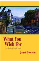 What You Wish for: A Novel of Suspense