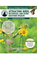 National Wildlife Federation(r) Attracting Birds, Butterflies, and Other Backyard Wildlife, Expanded Second Edition