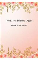 What I'm Thinking About: A journal of my thoughts
