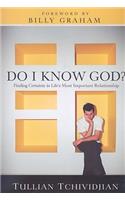 Do I Know God?: Finding Certainty in Life's Most Important Relationship