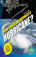 How Could We Harness a Hurricane?