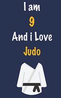 I am 9 And i Love Judo: Journal for Judo Lovers, Birthday Gift for 9 Year Old Boys and Girls who likes Strength and Agility Sports, Christmas Gift Book for Judo Player and 