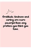 Gratitude, kindness and caring are more powerful than any problem you think you have. Dot Grid Bullet Journal