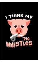 I think my pig whistles