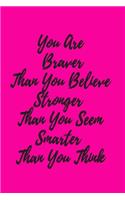 You Are Braver Than you Belive Stronger than You seem smarter than you think