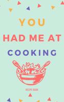 You Had Me At Cooking Recipe Book