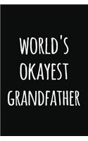 world's Okyest grandfather: Notebook / Journal Gift, 120 Pages, 6x9, Soft Cover, Matte Finish, Perfect Gift for grandfather