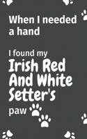 When I needed a hand, I found my Irish Red And White Setter's paw: For Irish Red And White Setter Puppy Fans