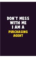 Don't Mess With Me, I Am A Purchasing agent: 6X9 Career Pride 120 pages Writing Notebooks