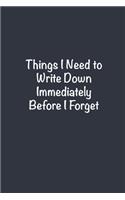 Things I Need to Write Down Immediately Before I Forget