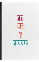 Fit As A Fiddle: Practical Encourage Motivation Lined Notebook/ Blank Journal For Empathy Motivating Behavior, Inspirational Saying Unique Special Birthday Gift Idea