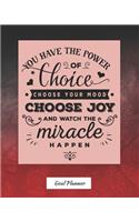 You Have The Power Of Choice, Choose Your Mood, Choose Joy And Watch The Miracle Happen Goal Planner
