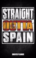 Straight Outta Spain Undated Planner: Spanish Flag Personalized Vintage Gift for Coworker Friend Customized Planner Daily Weekly Monthly Undated Calendar Organizer Journal