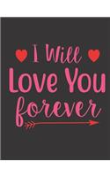 I Will Love You Forever Notebook Journal