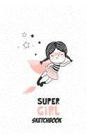 Sketchbook: Super Girl Notebook for Drawing, Writing, Painting, Doodling or Sketching, 120 Pages, 6x9 Blank Paper for kids