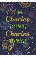I'm Charles Doing Charles Things Notebook Birthday Gift