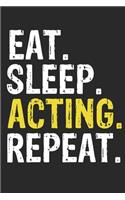 Eat Sleep Acting Repeat Funny Cool Gift for Acting Lovers Notebook A beautiful