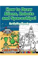 How to Draw Aliens, Robots and Spaceships! Activity Book