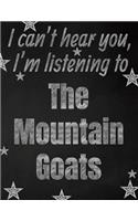 I can't hear you, I'm listening to The Mountain Goats creative writing lined notebook: Promoting band fandom and music creativity through writing...one day at a time