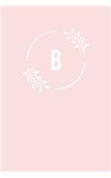 B: 110 Sketchbook Pages (6 x 9) - Light Pink Monogram Sketch Notebook with a Simple Floral Emblem - Personalized Initial Letter Journal - Monogramed Sk