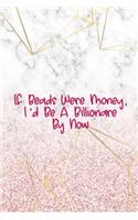 If Beads Were Money, I'd Be A Billionare By Now.: Beadwork Notebook Journal Composition Blank Lined Diary Notepad 120 Pages Paperback Marble