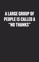 A Large Group of People Is Called a "no Thanks": Black Blank Lined Sarcastic Coworker Journal - Funny Gift Friend Notebook